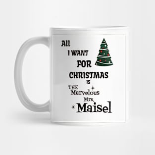 ALL I WANT FOR CHRISTMAS IS THE MARVELOUS MRS.MAISEL Mug